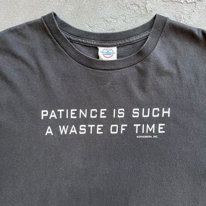 Patience Is Such a Waste Of Time Tee