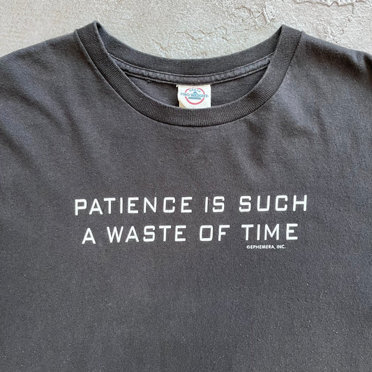 Patience Is Such a Waste Of Time Tee