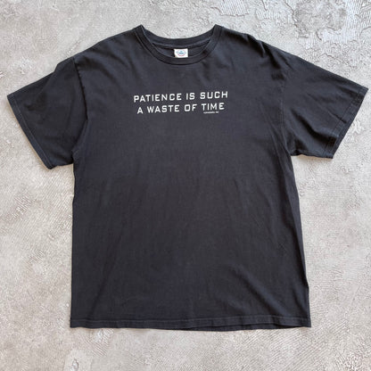 Patience Is Such a Waste Of Time Tee