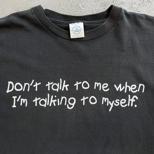 Don't talk to me... Tee
