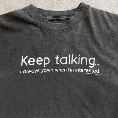 Keep talking... Yawn Tee