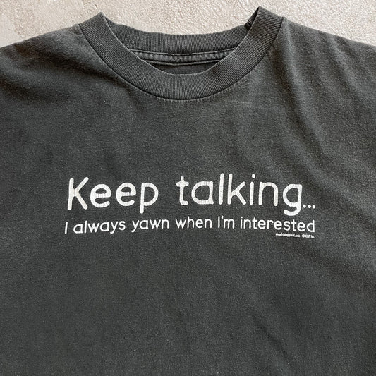 Keep talking... Yawn Tee