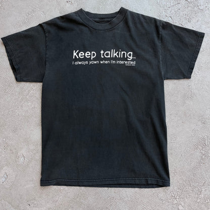 Keep talking... Yawn Tee