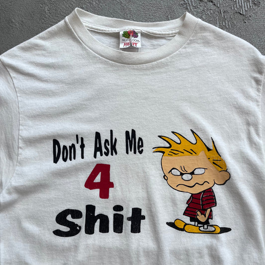 Don't ask me 4 shit Tee